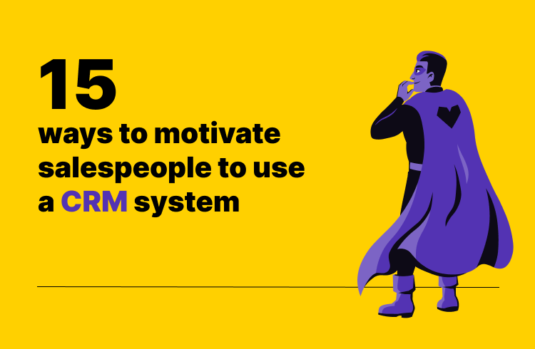 15 ways to motivate salespeople to use a crm system